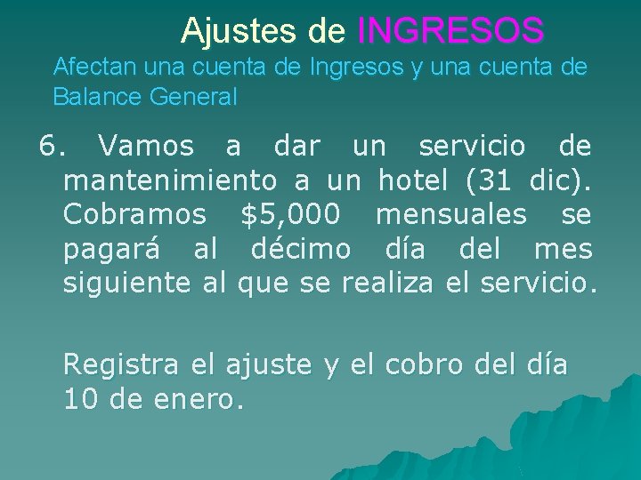Ajustes de INGRESOS Afectan una cuenta de Ingresos y una cuenta de Balance General