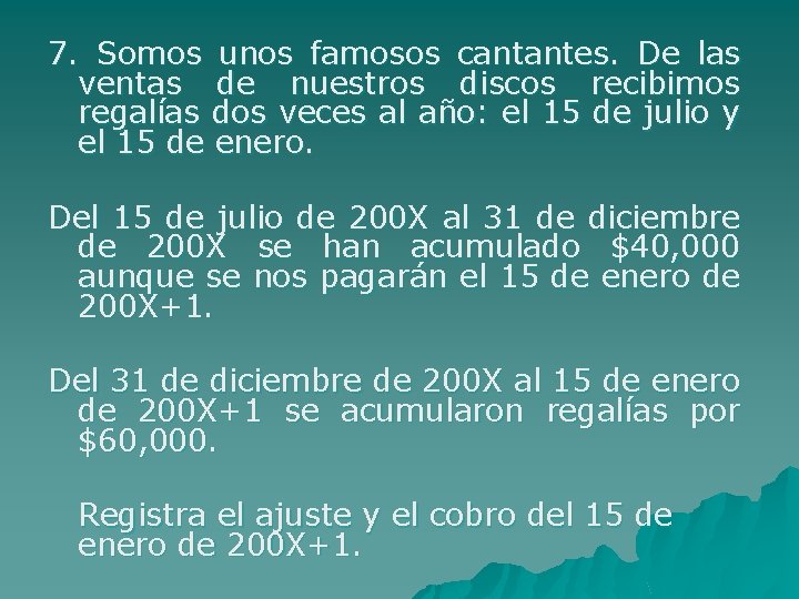 7. Somos unos famosos cantantes. De las ventas de nuestros discos recibimos regalías dos