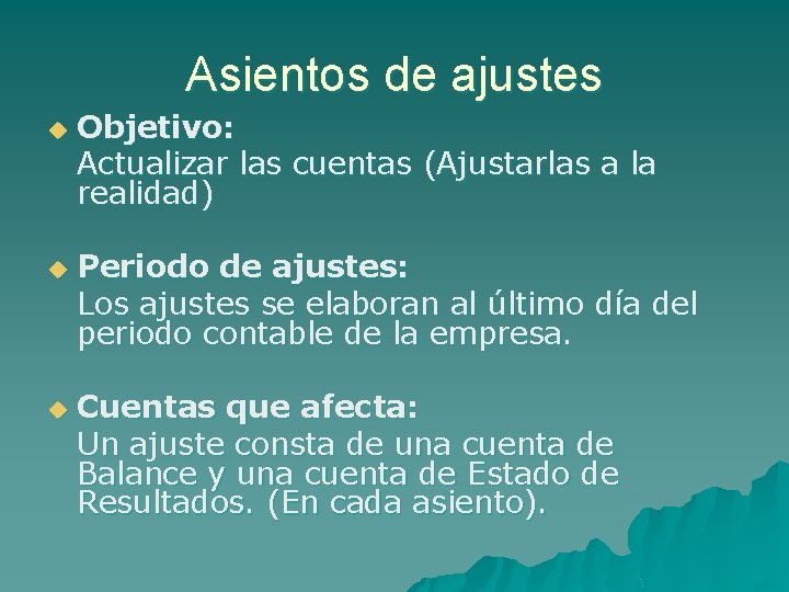 Asientos de ajustes u u u Objetivo: Actualizar las cuentas (Ajustarlas a la realidad)