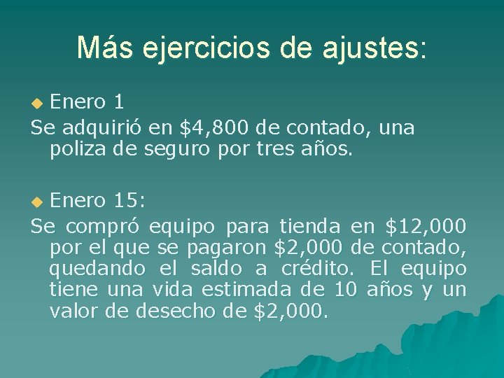Más ejercicios de ajustes: Enero 1 Se adquirió en $4, 800 de contado, una