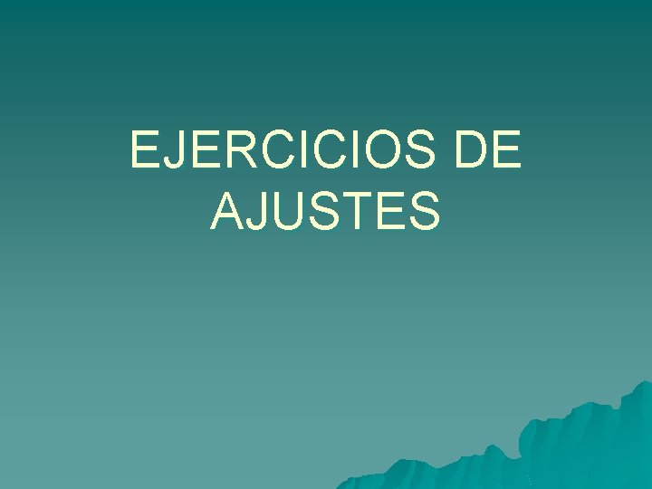 EJERCICIOS DE AJUSTES 