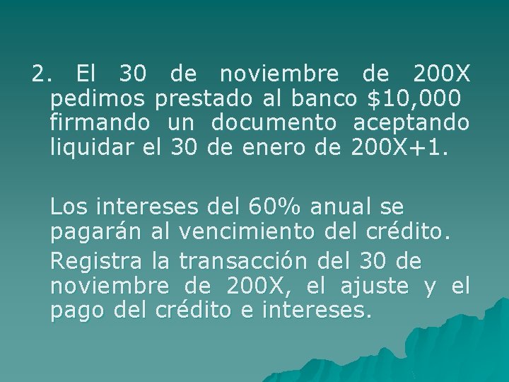2. El 30 de noviembre de 200 X pedimos prestado al banco $10, 000