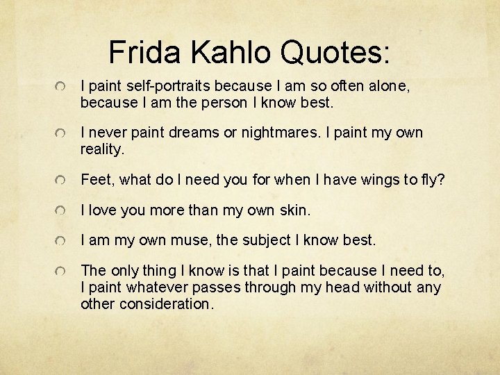 Frida Kahlo Quotes: I paint self-portraits because I am so often alone, because I