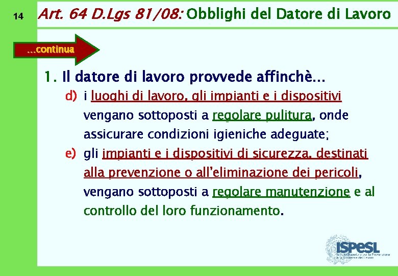 14 Art. 64 D. Lgs 81/08: Obblighi del Datore di Lavoro …continua 1. Il