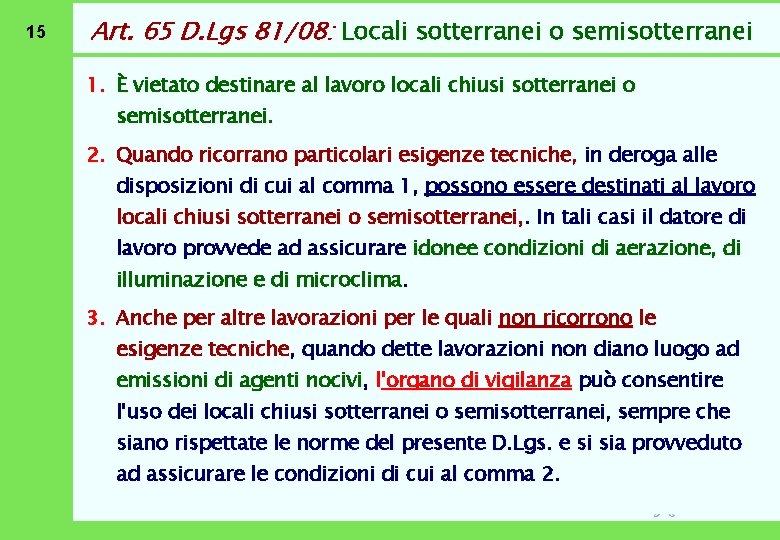 15 Art. 65 D. Lgs 81/08: Locali sotterranei o semisotterranei 1. È vietato destinare