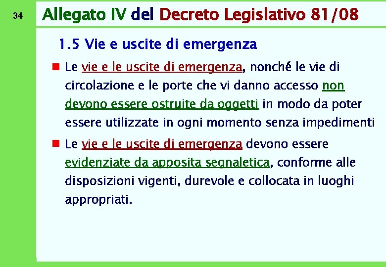 34 Allegato IV del Decreto Legislativo 81/08 1. 5 Vie e uscite di emergenza