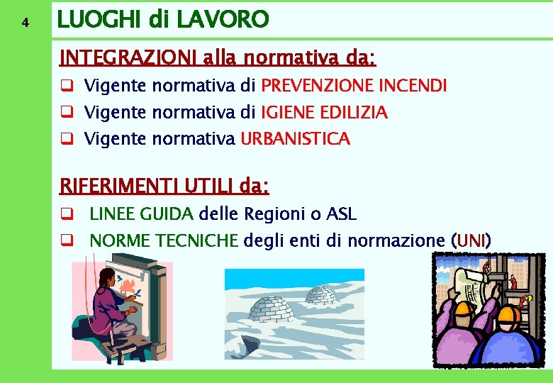 4 LUOGHI di LAVORO INTEGRAZIONI alla normativa da: q Vigente normativa di PREVENZIONE INCENDI