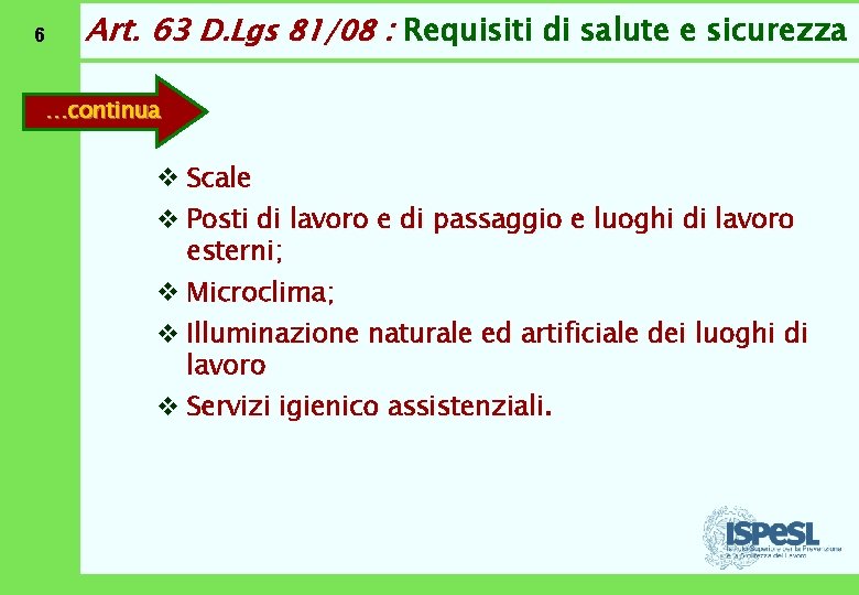 6 Art. 63 D. Lgs 81/08 : Requisiti di salute e sicurezza …continua v