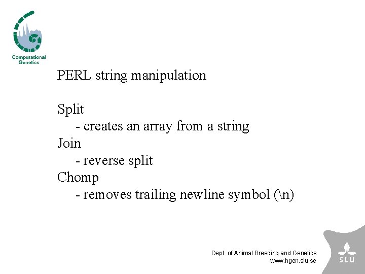 PERL string manipulation Split - creates an array from a string Join - reverse