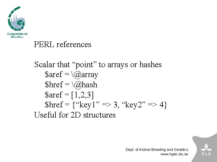 PERL references Scalar that “point” to arrays or hashes $aref = @array $href =