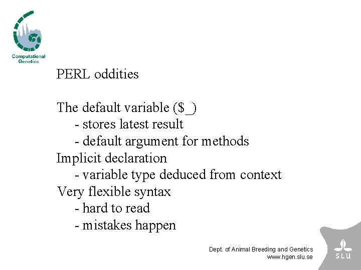 PERL oddities The default variable ($_) - stores latest result - default argument for