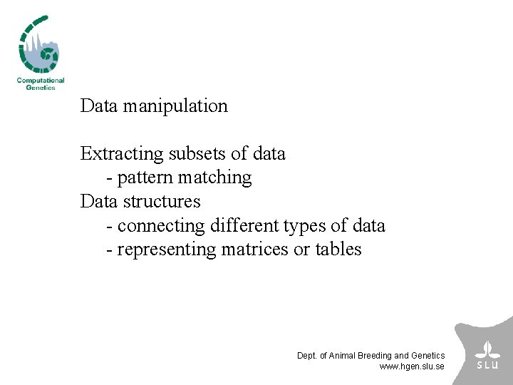 Data manipulation Extracting subsets of data - pattern matching Data structures - connecting different