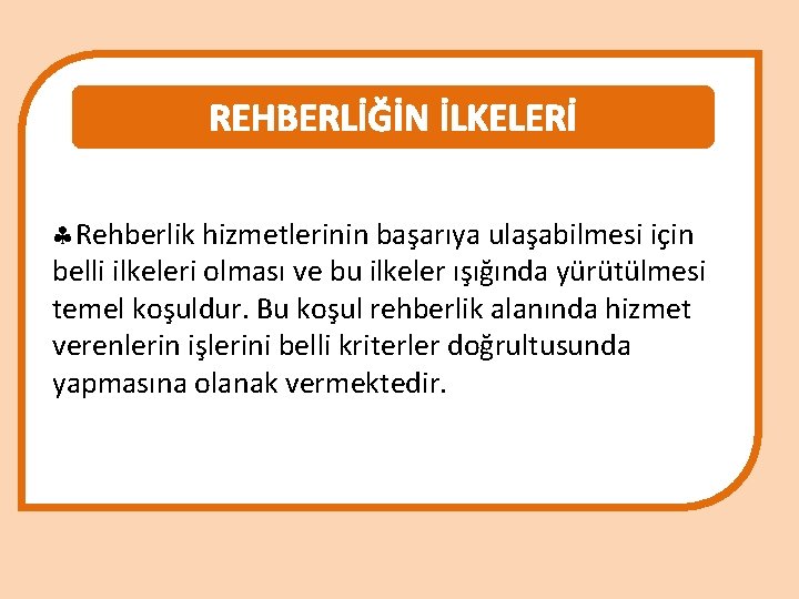 REHBERLİĞİN İLKELERİ Rehberlik hizmetlerinin başarıya ulaşabilmesi için belli ilkeleri olması ve bu ilkeler ışığında