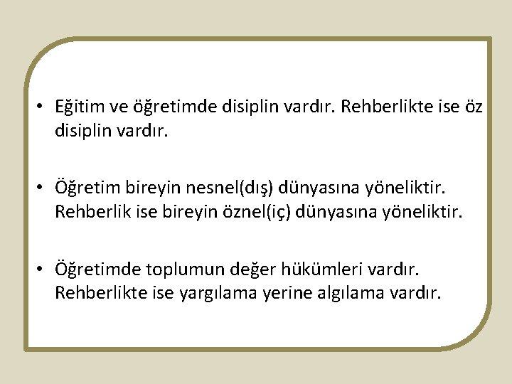  • Eğitim ve öğretimde disiplin vardır. Rehberlikte ise öz disiplin vardır. • Öğretim