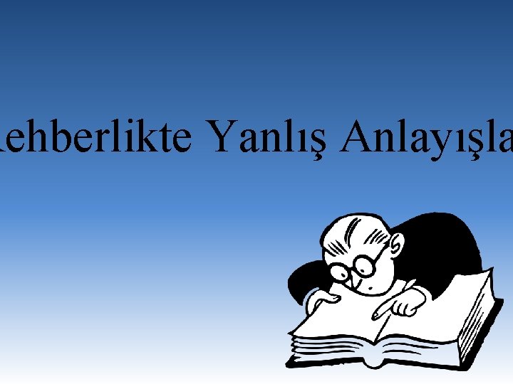 Rehberlikte Yanlış Anlayışla 