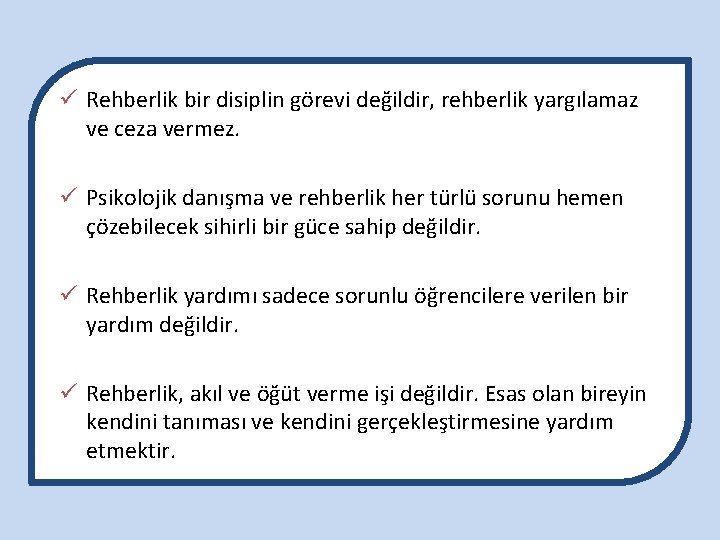 ü Rehberlik bir disiplin görevi değildir, rehberlik yargılamaz ve ceza vermez. ü Psikolojik danışma