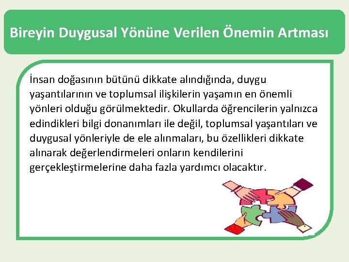 Bireyin Duygusal Yönüne Verilen Önemin Artması İnsan doğasının bütünü dikkate alındığında, duygu yaşantılarının ve