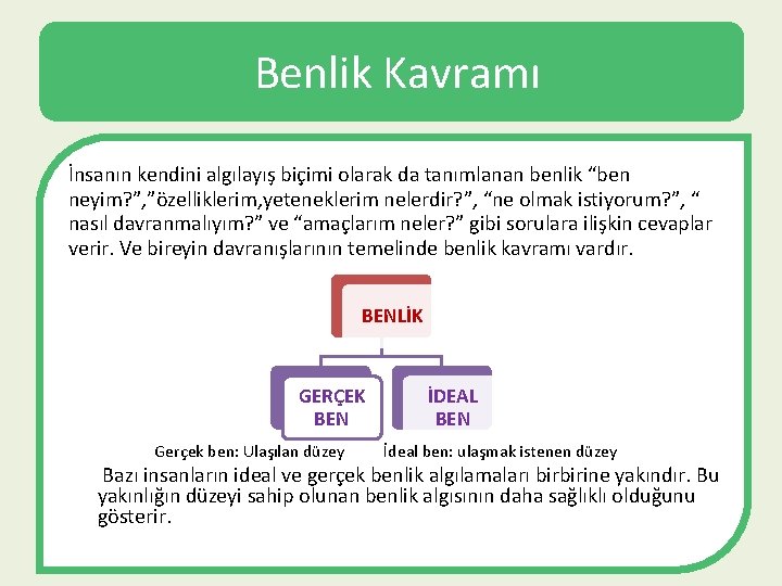 Benlik Kavramı İnsanın kendini algılayış biçimi olarak da tanımlanan benlik “ben neyim? ”, ”özelliklerim,