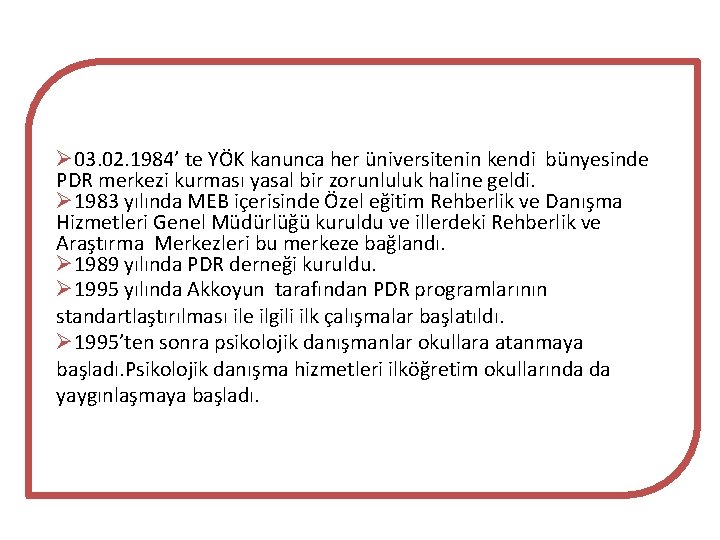 Ø 03. 02. 1984’ te YÖK kanunca her üniversitenin kendi bünyesinde PDR merkezi kurması