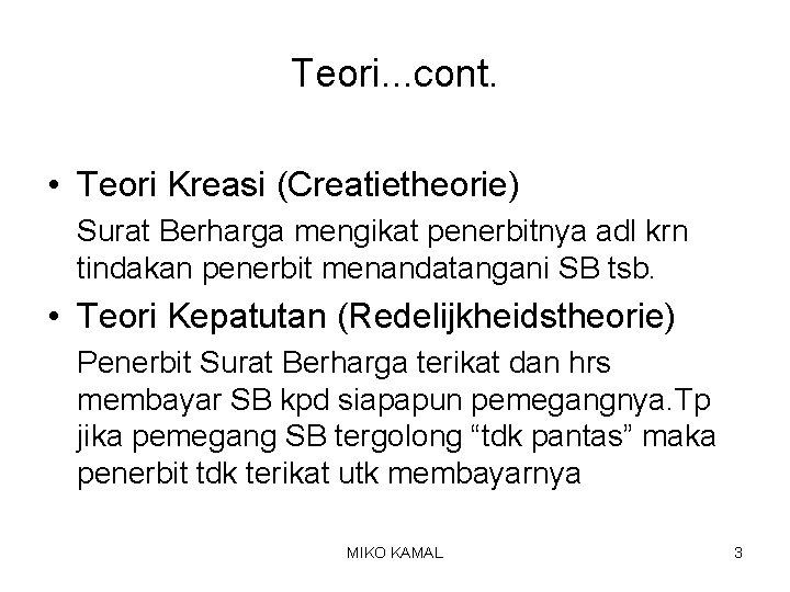 Teori. . . cont. • Teori Kreasi (Creatietheorie) Surat Berharga mengikat penerbitnya adl krn