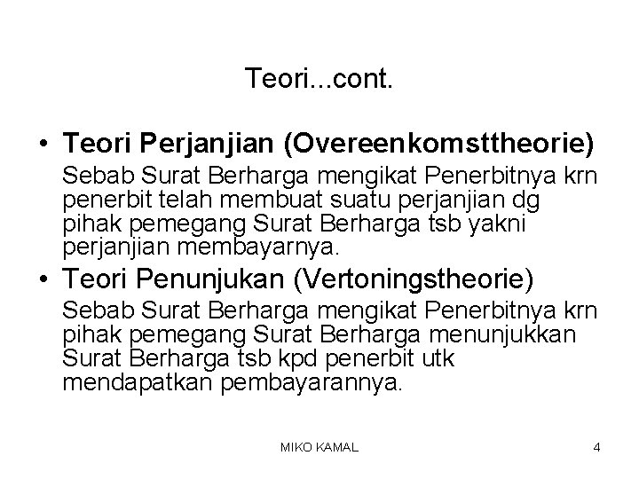 Teori. . . cont. • Teori Perjanjian (Overeenkomsttheorie) Sebab Surat Berharga mengikat Penerbitnya krn