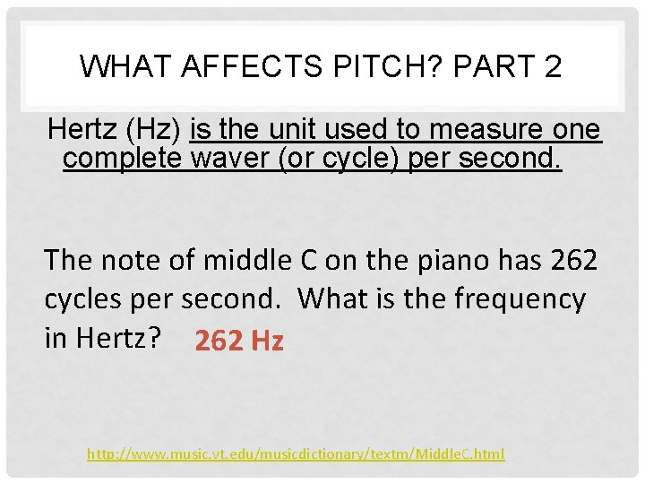 WHAT AFFECTS PITCH? PART 2 Hertz (Hz) is the unit used to measure one
