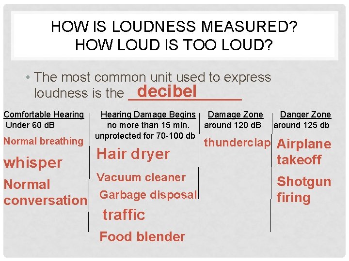 HOW IS LOUDNESS MEASURED? HOW LOUD IS TOO LOUD? • The most common unit
