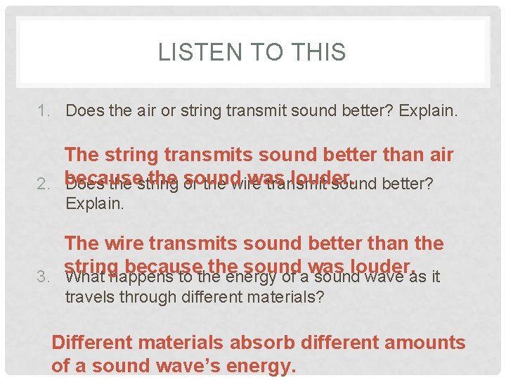 LISTEN TO THIS 1. Does the air or string transmit sound better? Explain. The