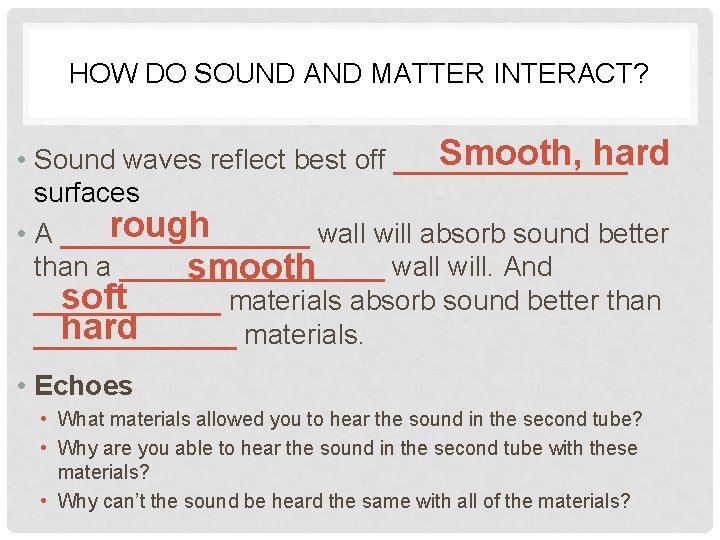 HOW DO SOUND AND MATTER INTERACT? Smooth, hard • Sound waves reflect best off