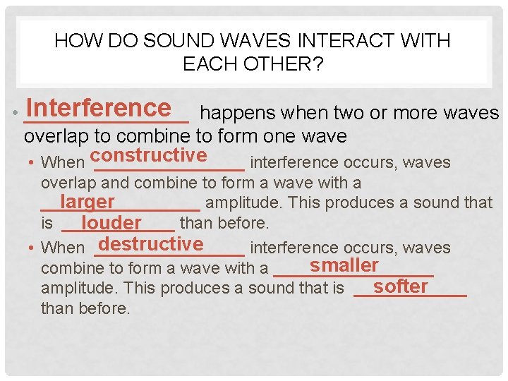 HOW DO SOUND WAVES INTERACT WITH EACH OTHER? Interference happens when two or more