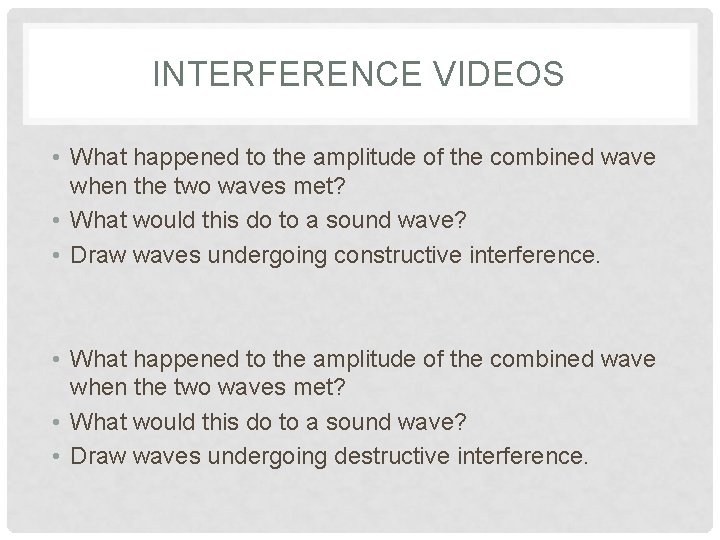 INTERFERENCE VIDEOS • What happened to the amplitude of the combined wave when the