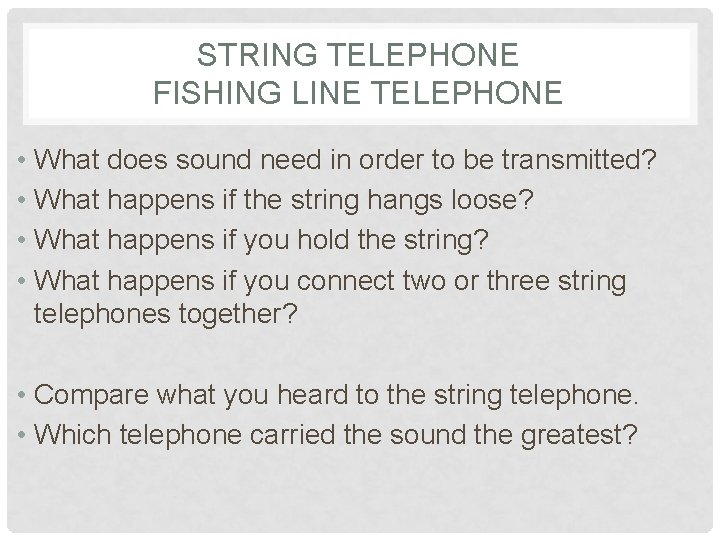 STRING TELEPHONE FISHING LINE TELEPHONE • What does sound need in order to be
