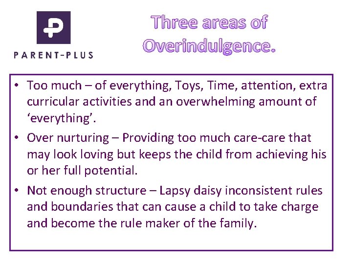 Three areas of Overindulgence. • Too much – of everything, Toys, Time, attention, extra