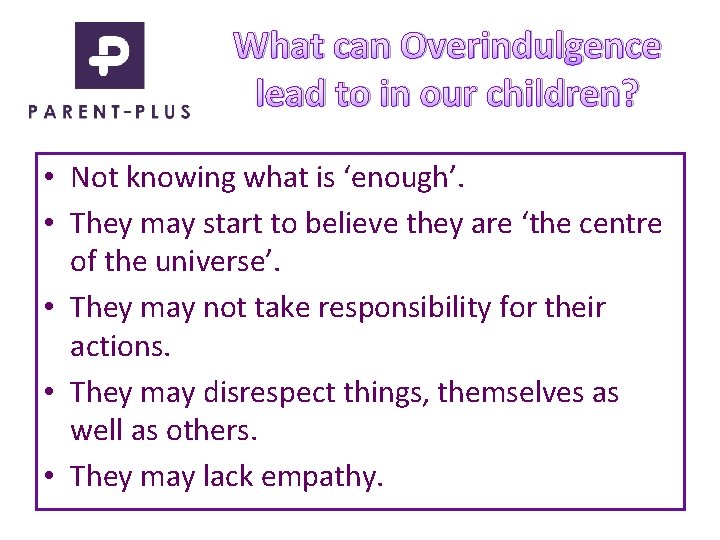 What can Overindulgence lead to in our children? • Not knowing what is ‘enough’.