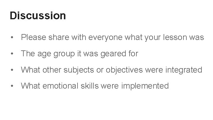 Discussion • Please share with everyone what your lesson was • The age group