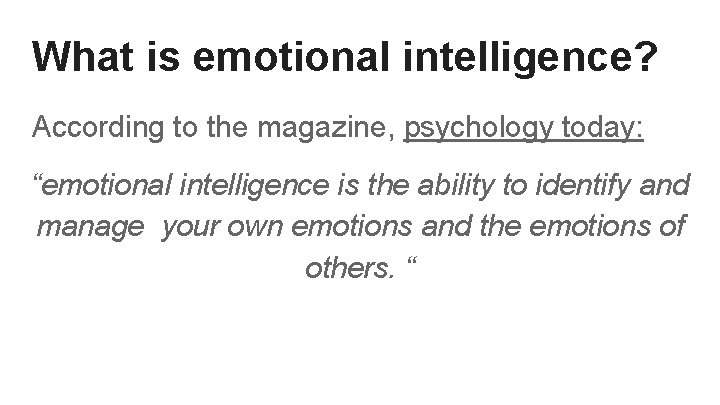 What is emotional intelligence? According to the magazine, psychology today: “emotional intelligence is the