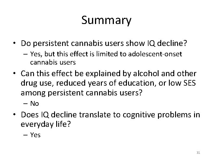 Summary • Do persistent cannabis users show IQ decline? – Yes, but this effect