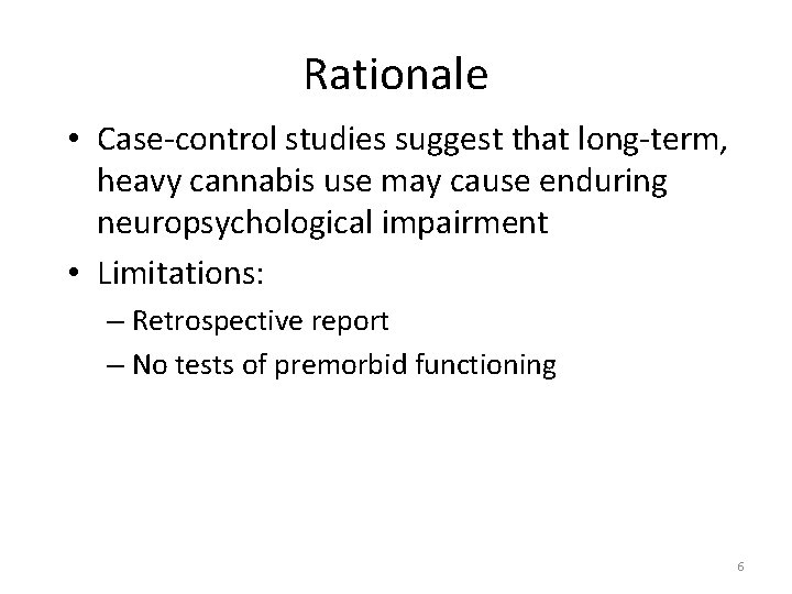 Rationale • Case-control studies suggest that long-term, heavy cannabis use may cause enduring neuropsychological