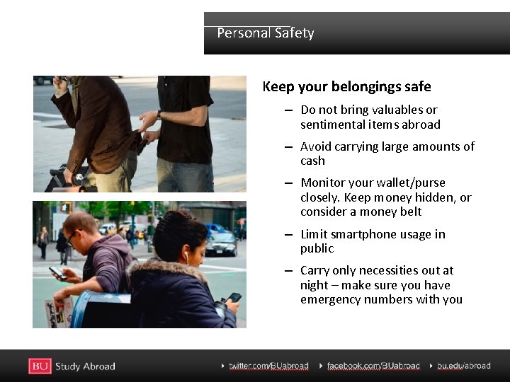 Personal Safety Keep your belongings safe – Do not bring valuables or sentimental items