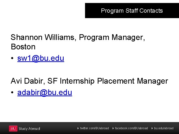 Program Staff Contacts Shannon Williams, Program Manager, Boston • sw 1@bu. edu Avi Dabir,