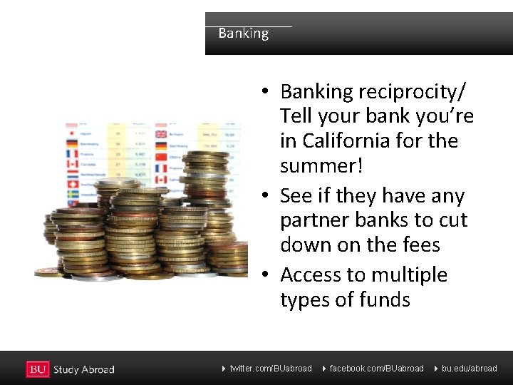  Banking • Banking reciprocity/ Tell your bank you’re in California for the summer!