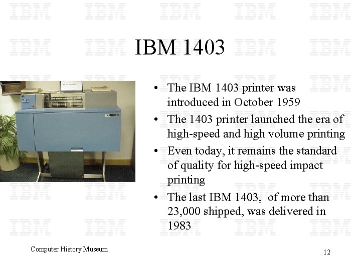 IBM 1403 • The IBM 1403 printer was introduced in October 1959 • The