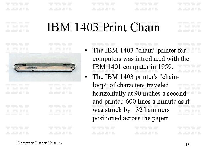 IBM 1403 Print Chain • The IBM 1403 "chain" printer for computers was introduced