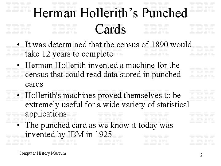 Herman Hollerith’s Punched Cards • It was determined that the census of 1890 would
