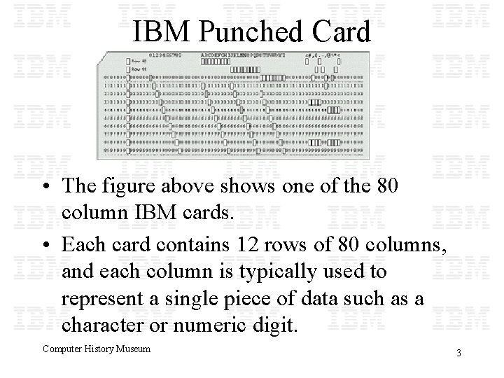 IBM Punched Card • The figure above shows one of the 80 column IBM