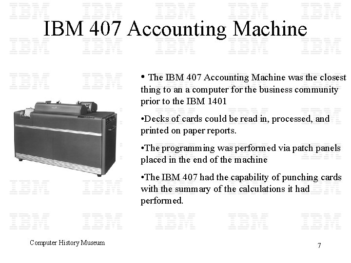 IBM 407 Accounting Machine • The IBM 407 Accounting Machine was the closest thing