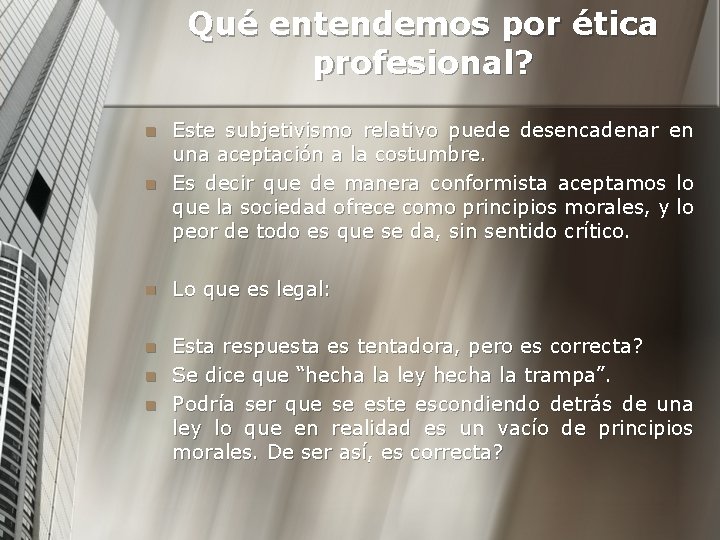 Qué entendemos por ética profesional? n Este subjetivismo relativo puede desencadenar en una aceptación