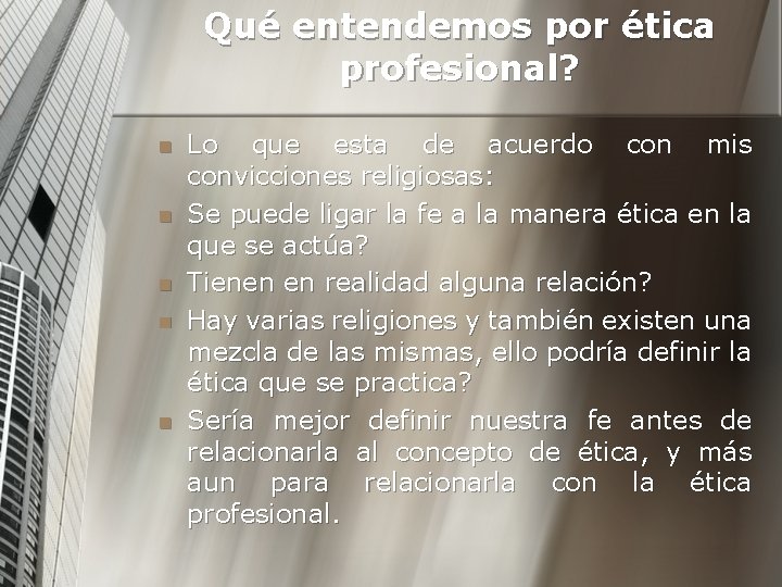 Qué entendemos por ética profesional? n n n Lo que esta de acuerdo con