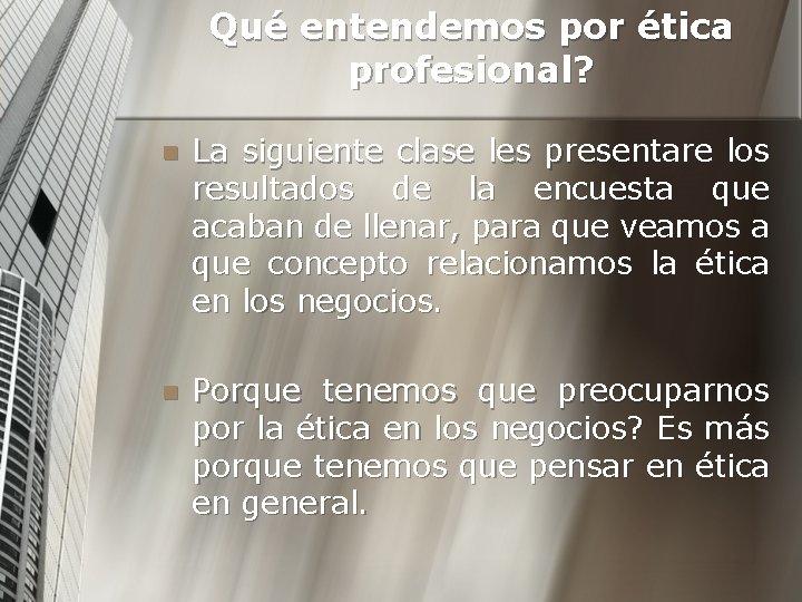 Qué entendemos por ética profesional? n La siguiente clase les presentare los resultados de