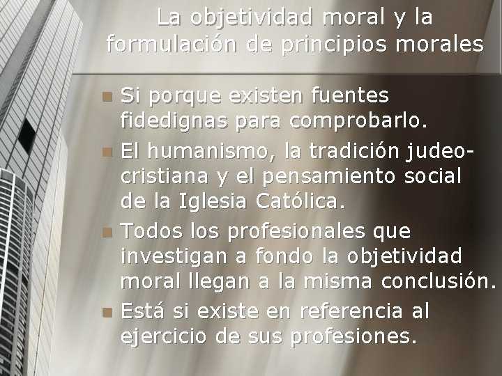 La objetividad moral y la formulación de principios morales Si porque existen fuentes fidedignas